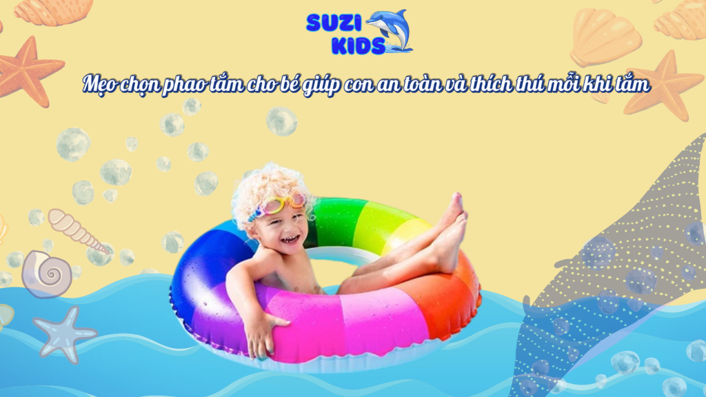 Phao tắm cho bé giúp con an toàn và thích thú mỗi khi tắm